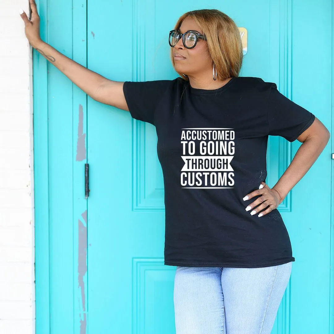Accustomed To Going Through Customs Short-Sleeve Unisex T-Shirt