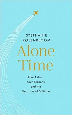 Alone Time: Four Cities, Four Seasons and the Pleasures of Solitude
