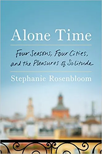 Alone Time: Four Cities, Four Seasons and the Pleasures of Solitude