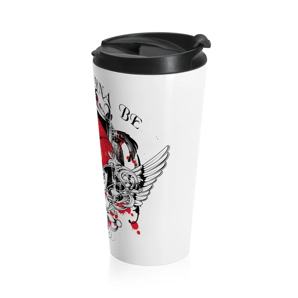 Bad As I Wanna Be/Stainless Steel Travel Mug