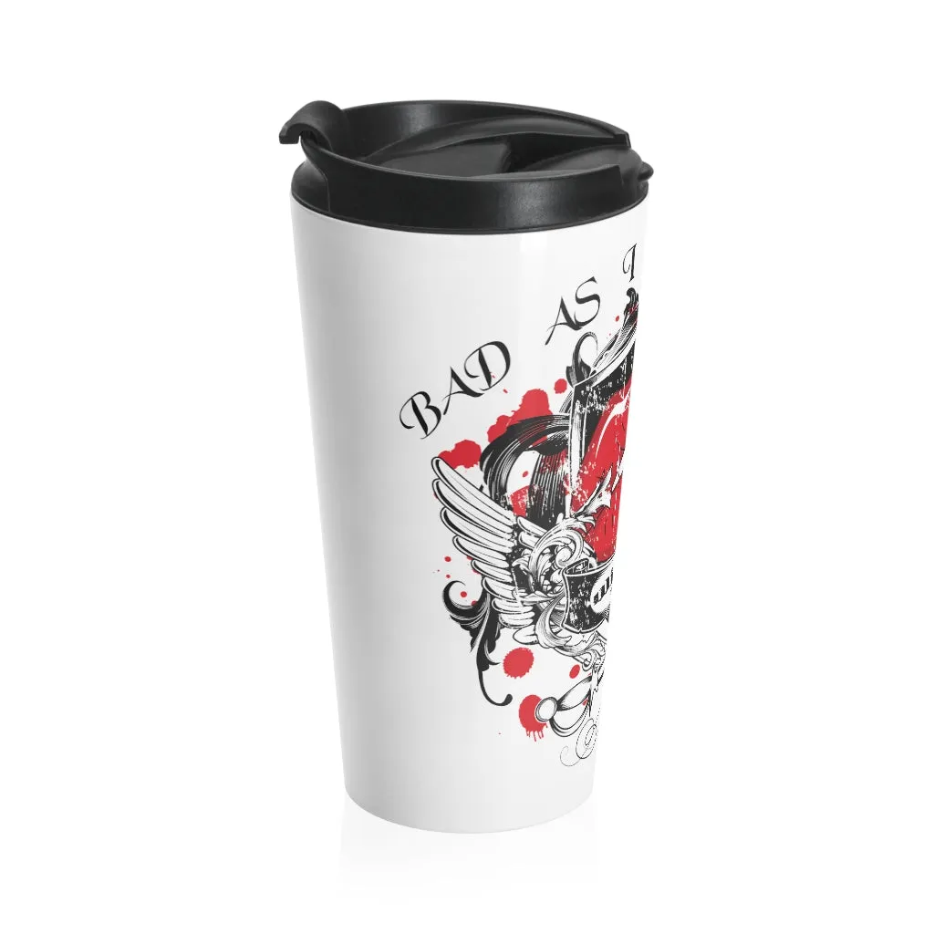 Bad As I Wanna Be/Stainless Steel Travel Mug