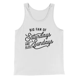 Big Fan of Saturdays And Also Sundays Funny Men/Unisex Tank Top