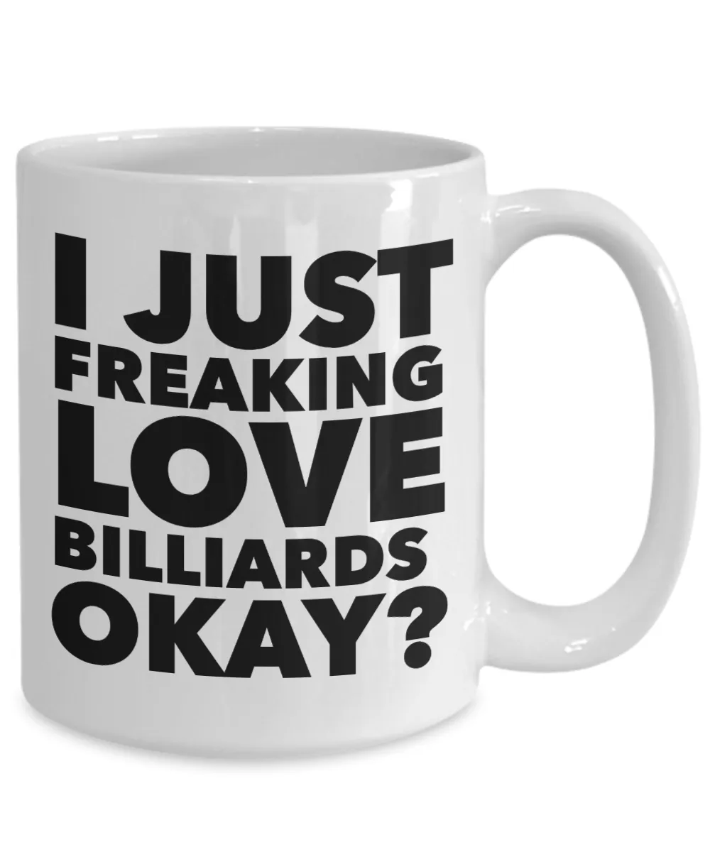 Billiard Gifts I Just Freaking Love Billiards Okay Funny Mug Ceramic Coffee Cup