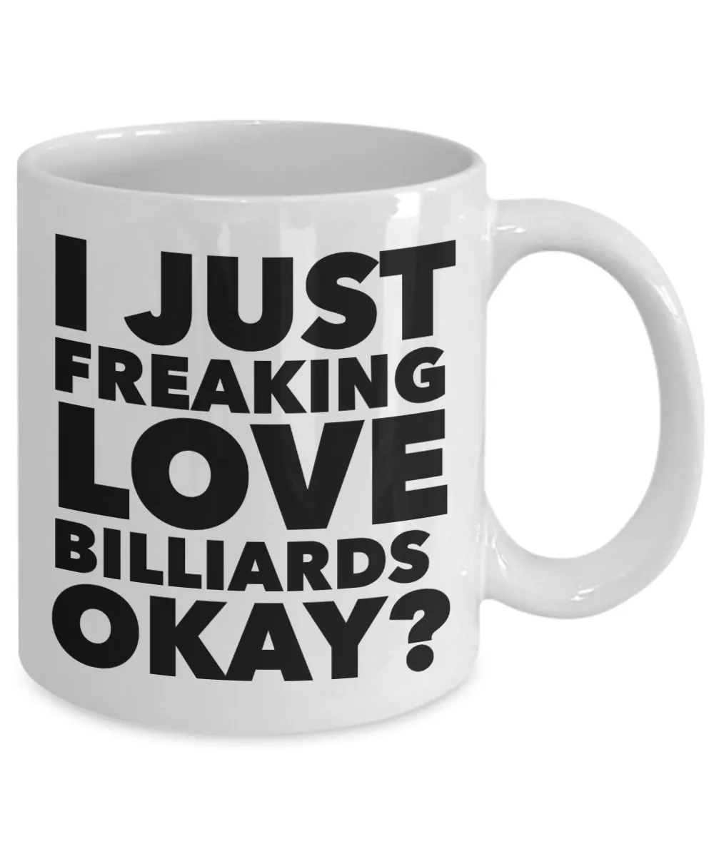Billiard Gifts I Just Freaking Love Billiards Okay Funny Mug Ceramic Coffee Cup