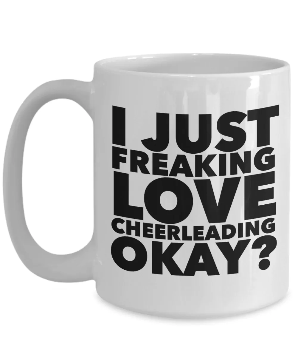 Cheerleader Gifts I Just Freaking Love Cheerleading Okay Funny Mug Ceramic Coffee Cup