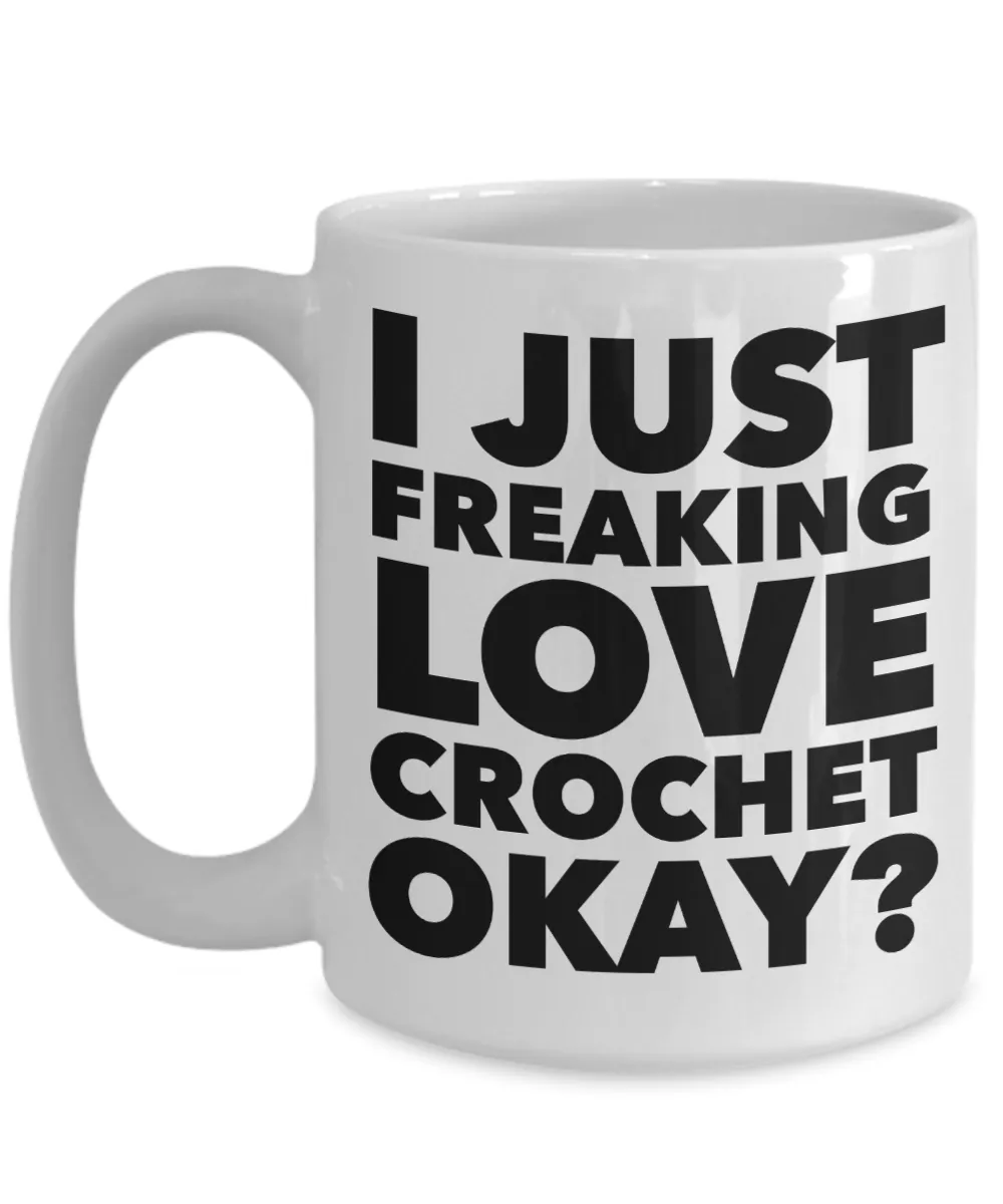 Crochet Gifts I Just Freaking Love Crochet Okay Funny Mug Ceramic Coffee Cup