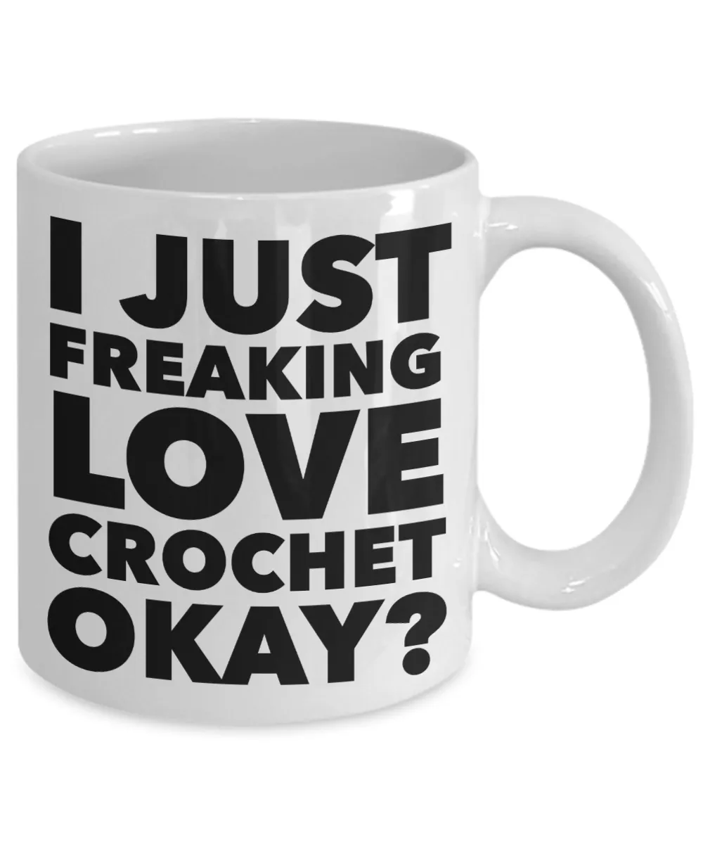 Crochet Gifts I Just Freaking Love Crochet Okay Funny Mug Ceramic Coffee Cup