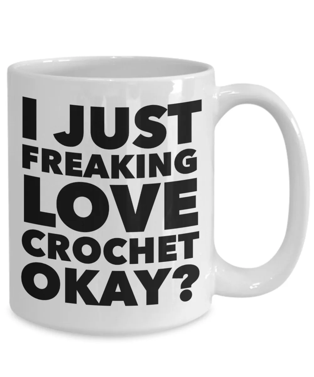 Crochet Gifts I Just Freaking Love Crochet Okay Funny Mug Ceramic Coffee Cup