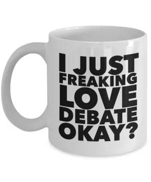 Debate Gifts I Just Freaking Love Debate Okay Funny Mug Ceramic Coffee Cup