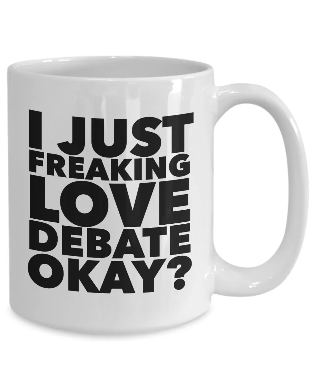 Debate Gifts I Just Freaking Love Debate Okay Funny Mug Ceramic Coffee Cup