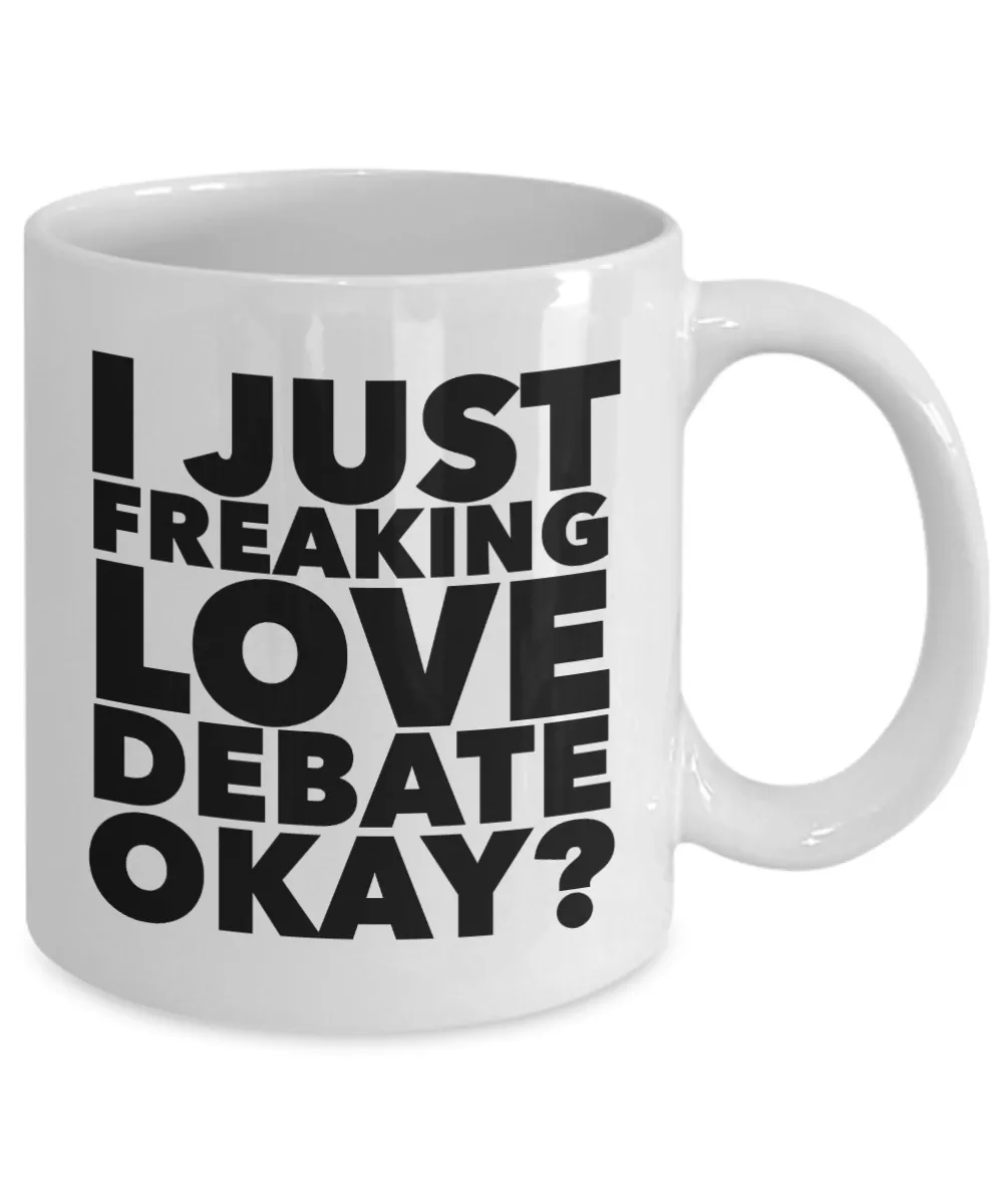 Debate Gifts I Just Freaking Love Debate Okay Funny Mug Ceramic Coffee Cup