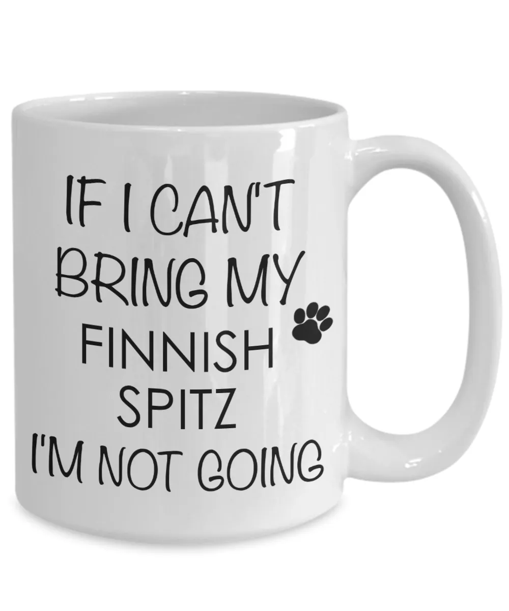 Finnish Spitz Dog Gifts If I Can't Bring My I'm Not Going Mug Ceramic Coffee Cup
