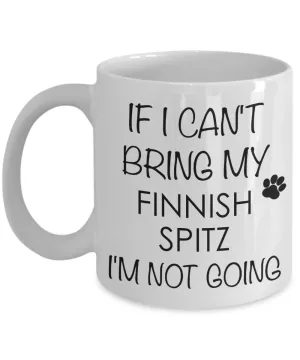 Finnish Spitz Dog Gifts If I Can't Bring My I'm Not Going Mug Ceramic Coffee Cup