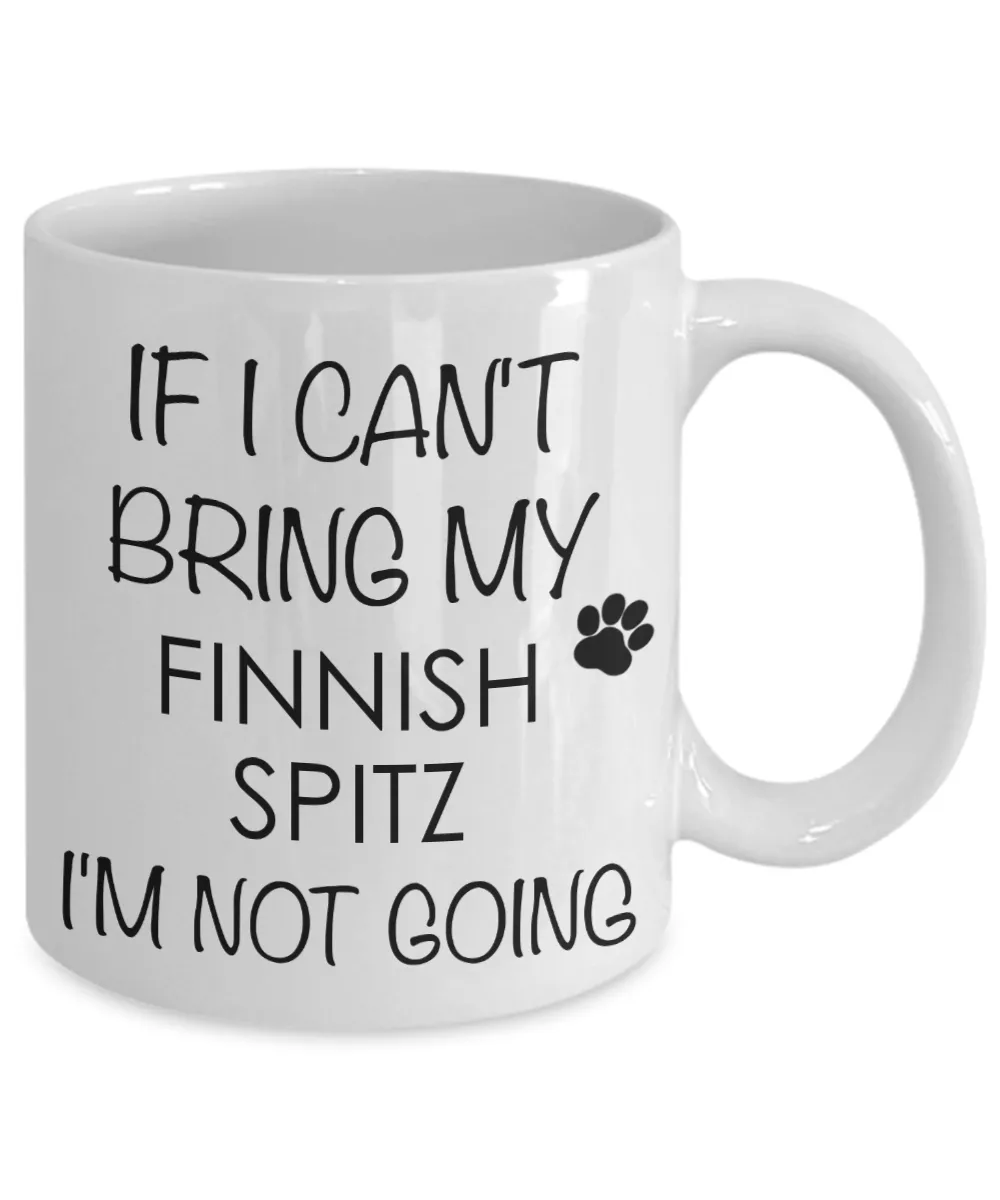 Finnish Spitz Dog Gifts If I Can't Bring My I'm Not Going Mug Ceramic Coffee Cup