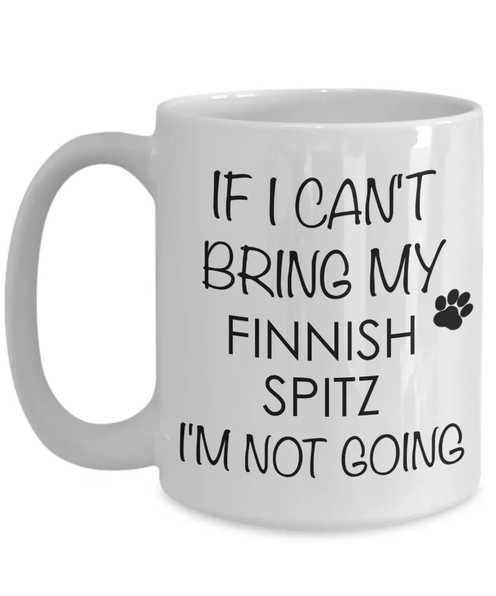 Finnish Spitz Dog Gifts If I Can't Bring My I'm Not Going Mug Ceramic Coffee Cup
