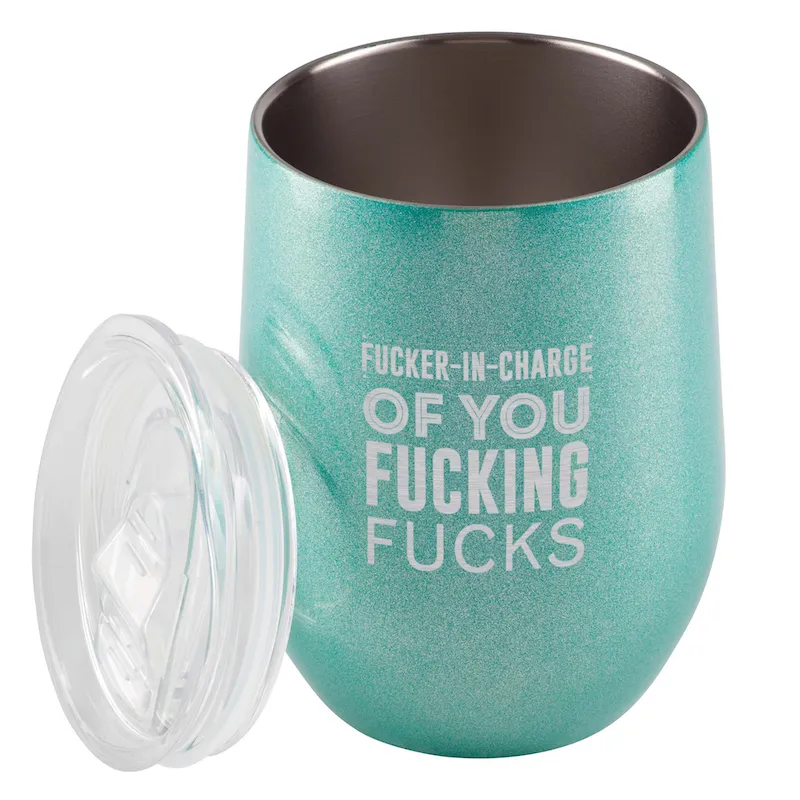 Fucker In Charge of You Fucking Fucks Wine Tumbler