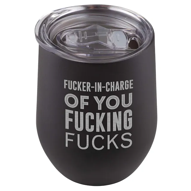 Fucker In Charge of You Fucking Fucks Wine Tumbler