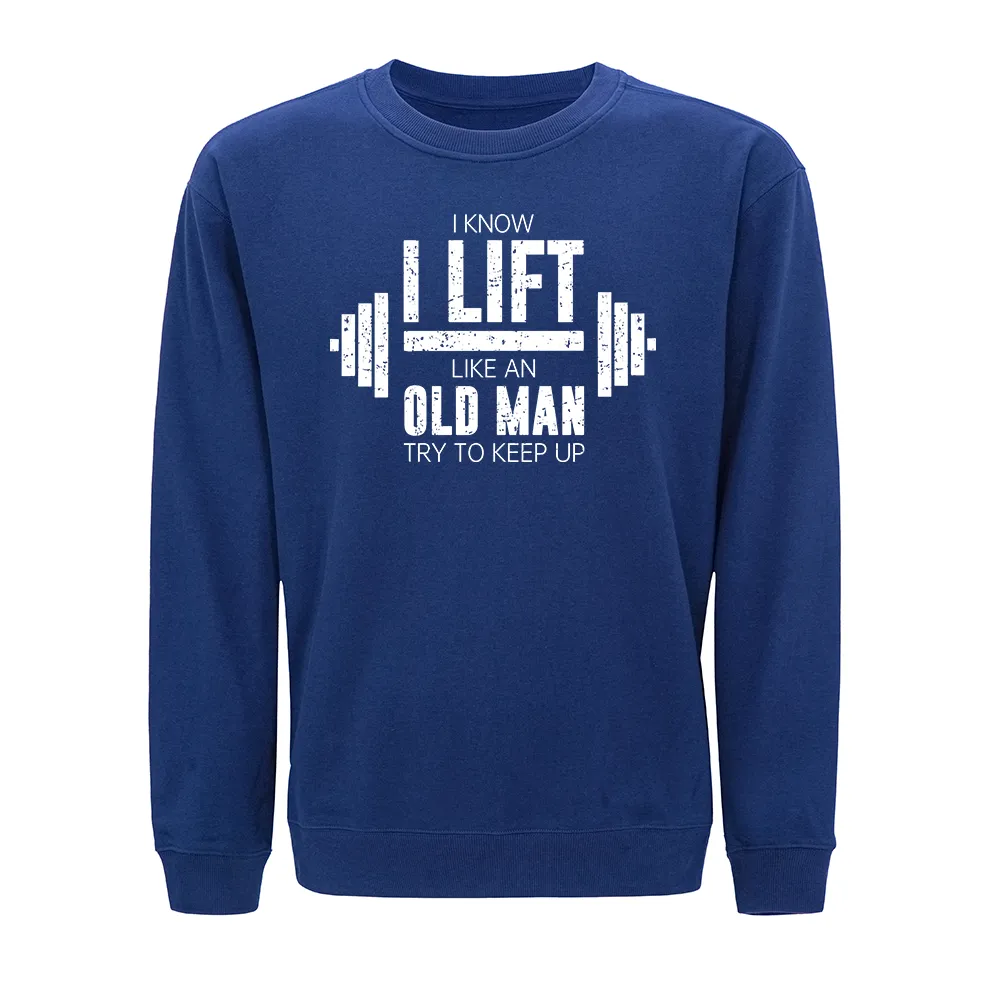 I Know I Lift like an Old Man Try to Keep Up Crewneck Sweatshirt