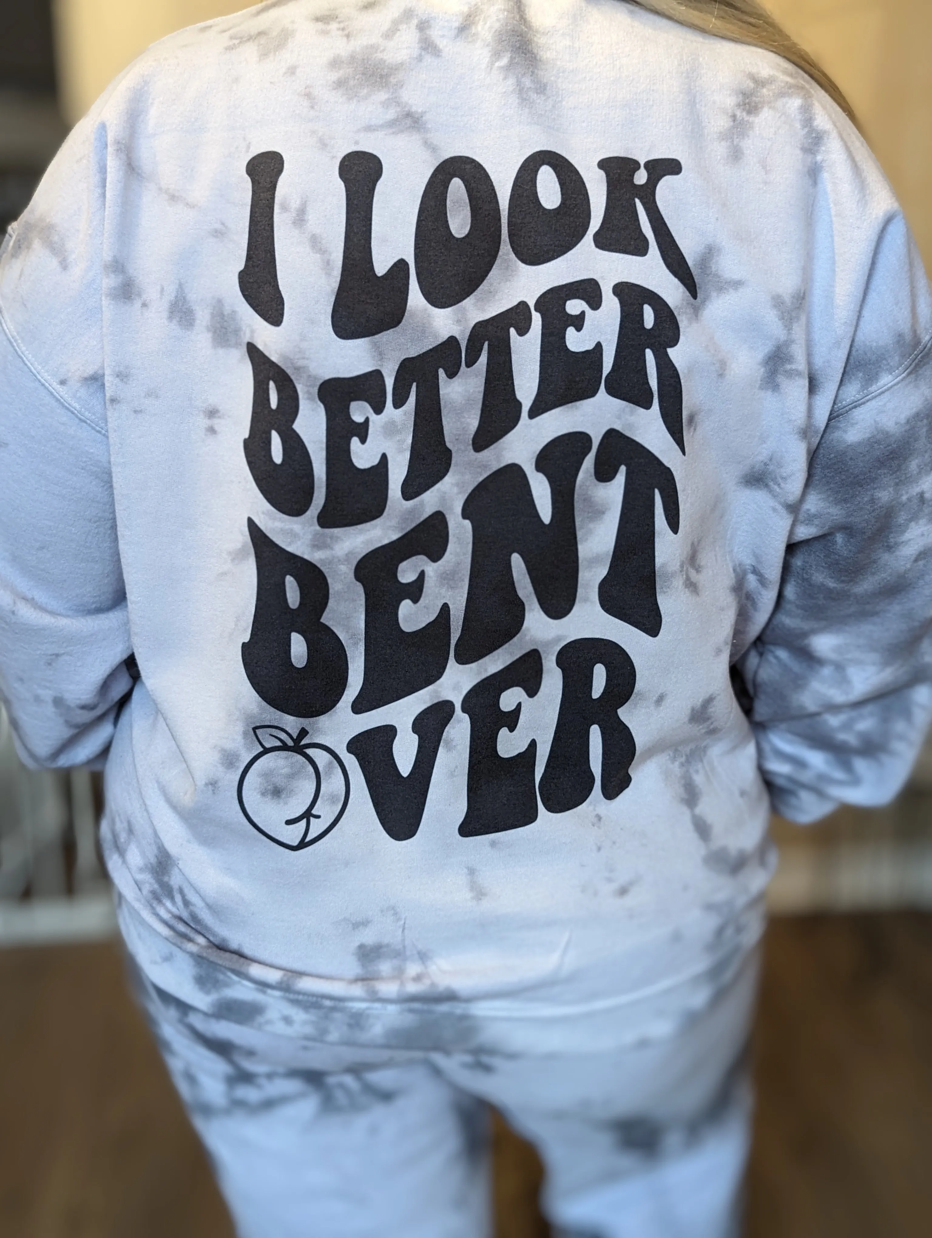 I Look Better Bent Over Sweat Set