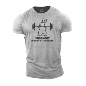I Workout to Burn off the Crazy Cotton T-Shirt