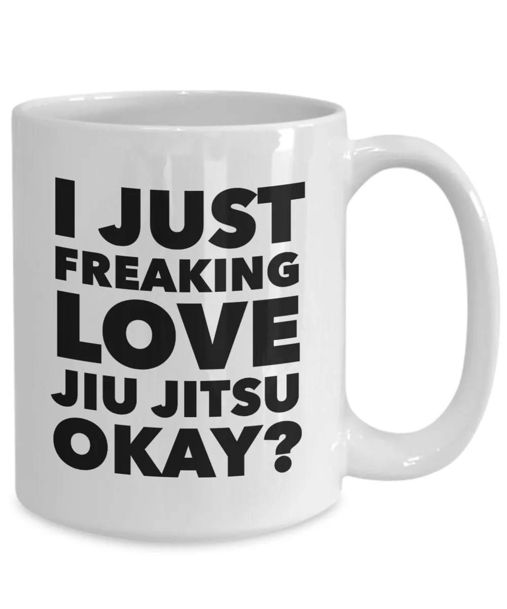 Jiu Jitsu Gifts I Just Freaking Love Jiu Jitsu Okay Funny Mug Ceramic Coffee Cup