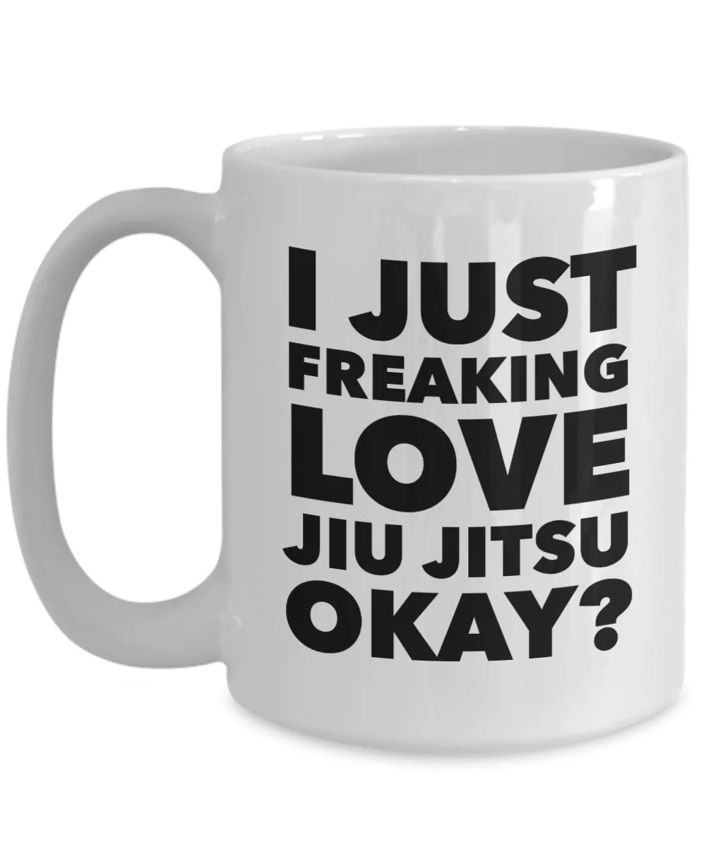 Jiu Jitsu Gifts I Just Freaking Love Jiu Jitsu Okay Funny Mug Ceramic Coffee Cup
