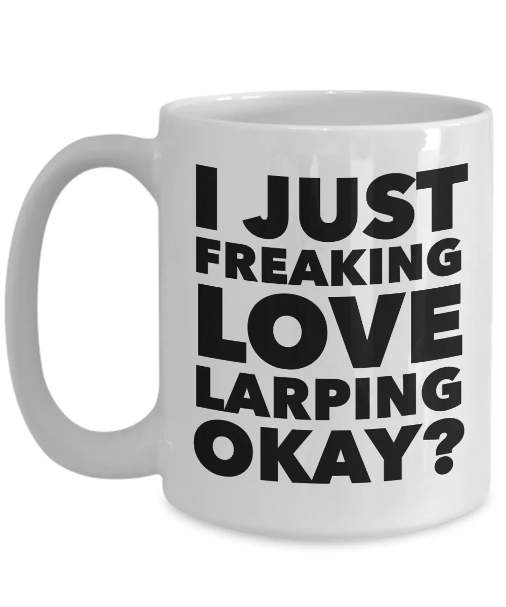 Larp Gifts I Just Freaking Love Larping Okay Funny Mug Ceramic Coffee Cup