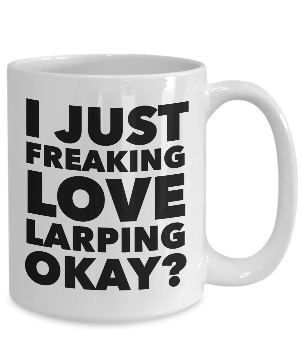 Larp Gifts I Just Freaking Love Larping Okay Funny Mug Ceramic Coffee Cup