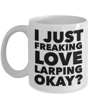 Larp Gifts I Just Freaking Love Larping Okay Funny Mug Ceramic Coffee Cup