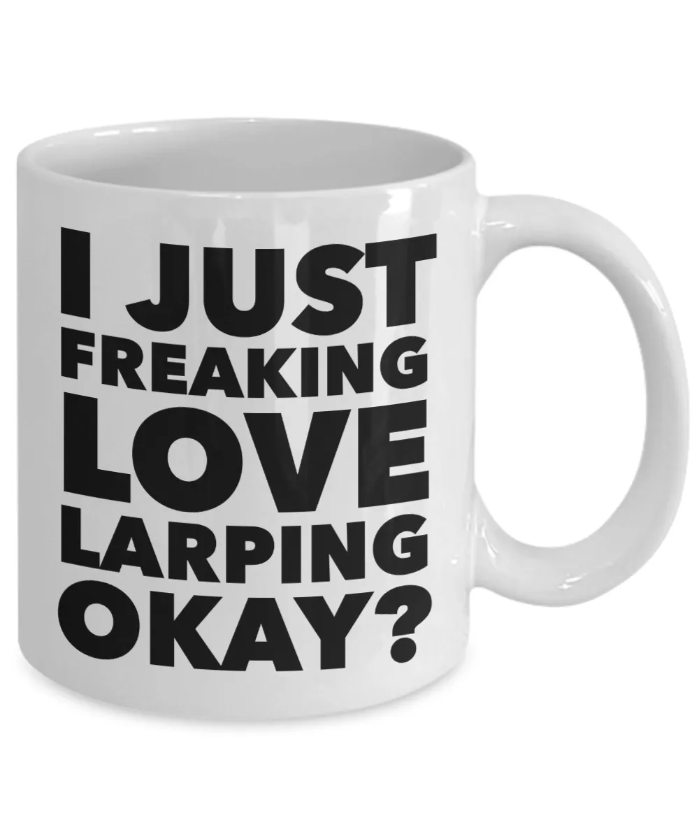 Larp Gifts I Just Freaking Love Larping Okay Funny Mug Ceramic Coffee Cup