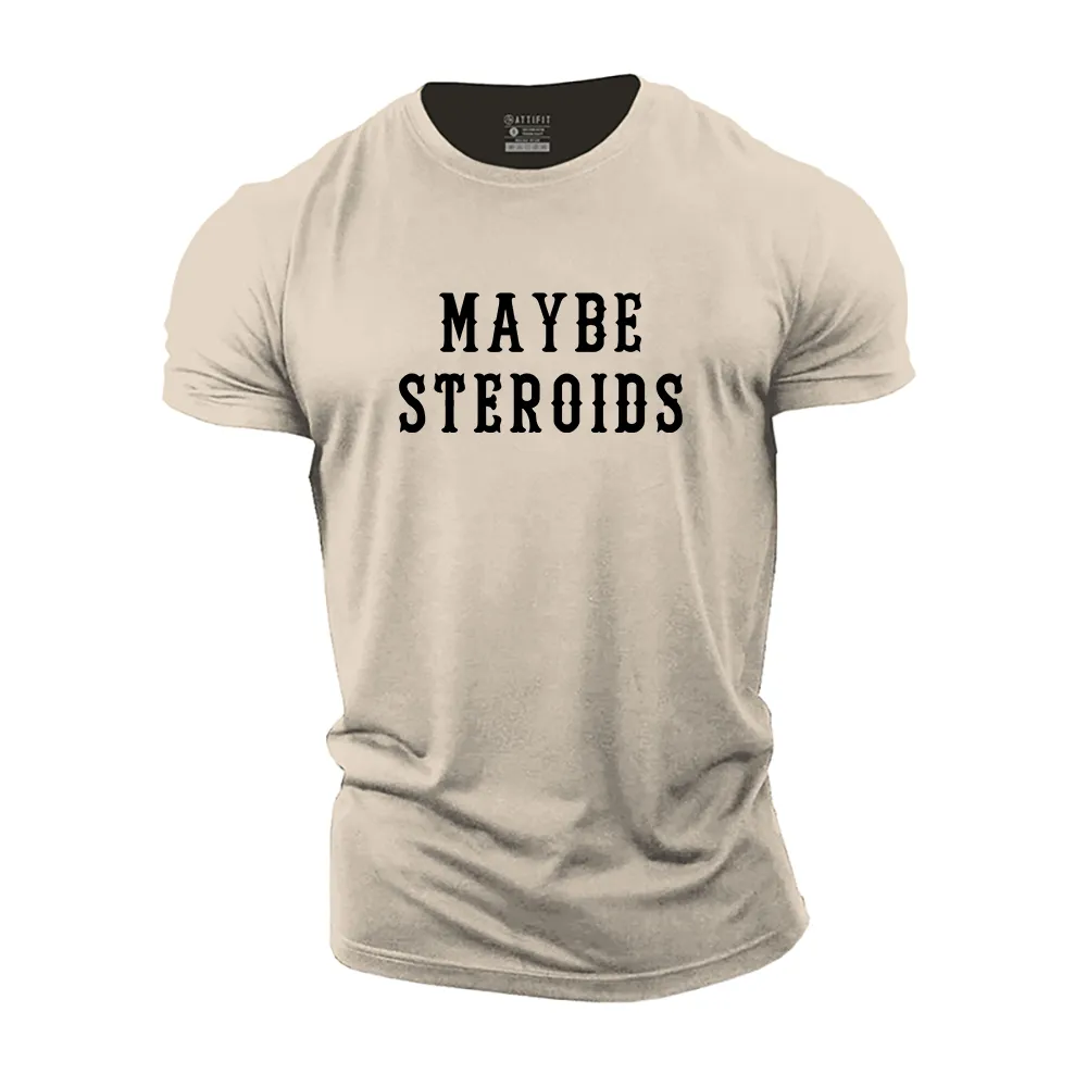 Maybe Steroids Cotton T-Shirt
