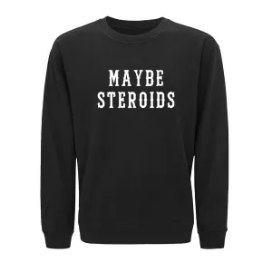 Maybe Steroids Crewneck Sweatshirt