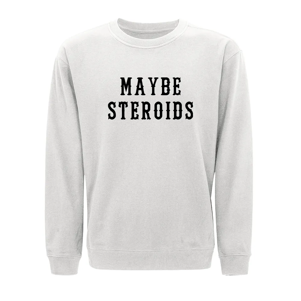 Maybe Steroids Crewneck Sweatshirt