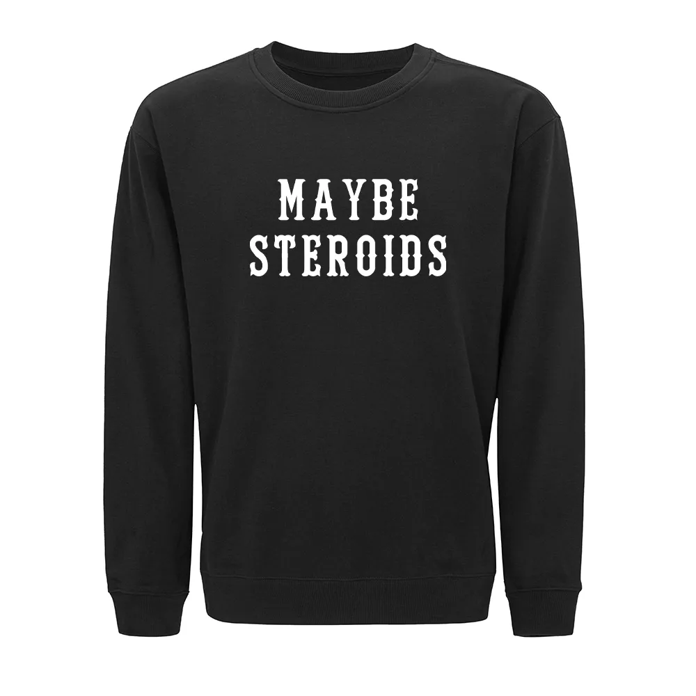 Maybe Steroids Crewneck Sweatshirt