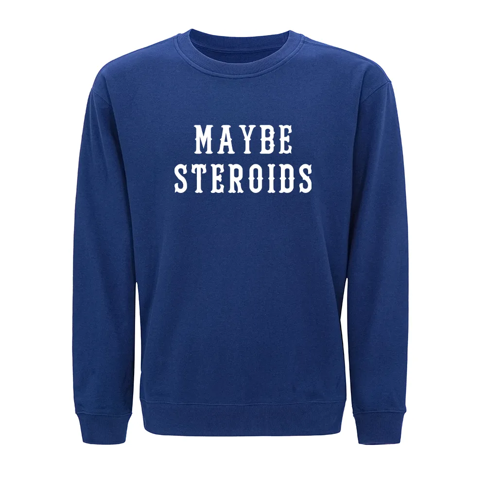 Maybe Steroids Crewneck Sweatshirt