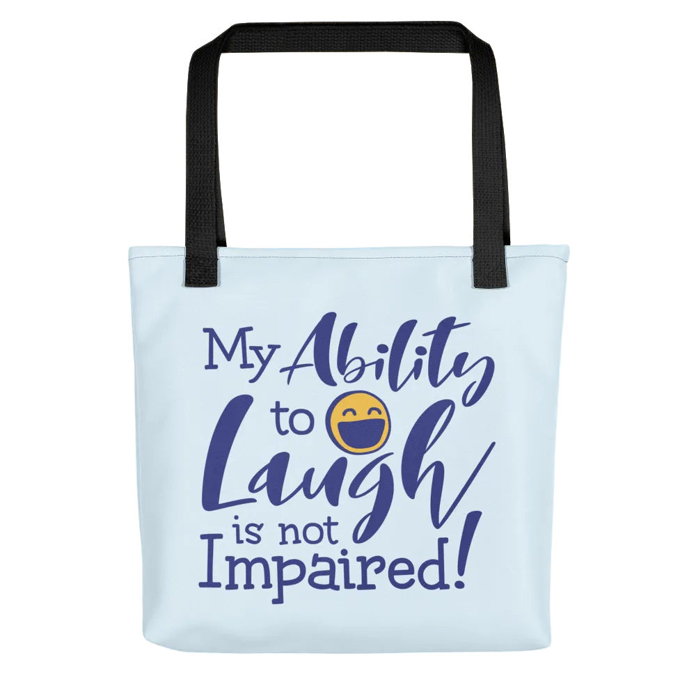 My Ability to Laugh is Not Impaired! (Tote Bag)