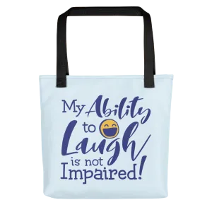 My Ability to Laugh is Not Impaired! (Tote Bag)