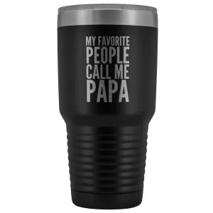 Papa Gifts My Favorite People Call Me Papa Tumbler Funny Metal Mug for Papas Double Wall Insulated Hot Cold Travel Cup 30oz BPA Free