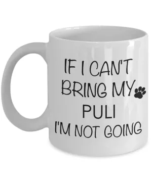Puli Dog Gifts If I Can't Bring My Puli I'm Not Going  Mug Ceramic Coffee Cup