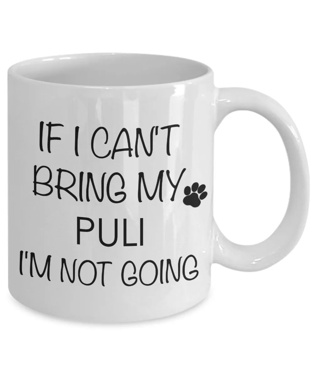 Puli Dog Gifts If I Can't Bring My Puli I'm Not Going  Mug Ceramic Coffee Cup