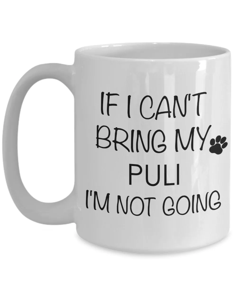 Puli Dog Gifts If I Can't Bring My Puli I'm Not Going  Mug Ceramic Coffee Cup