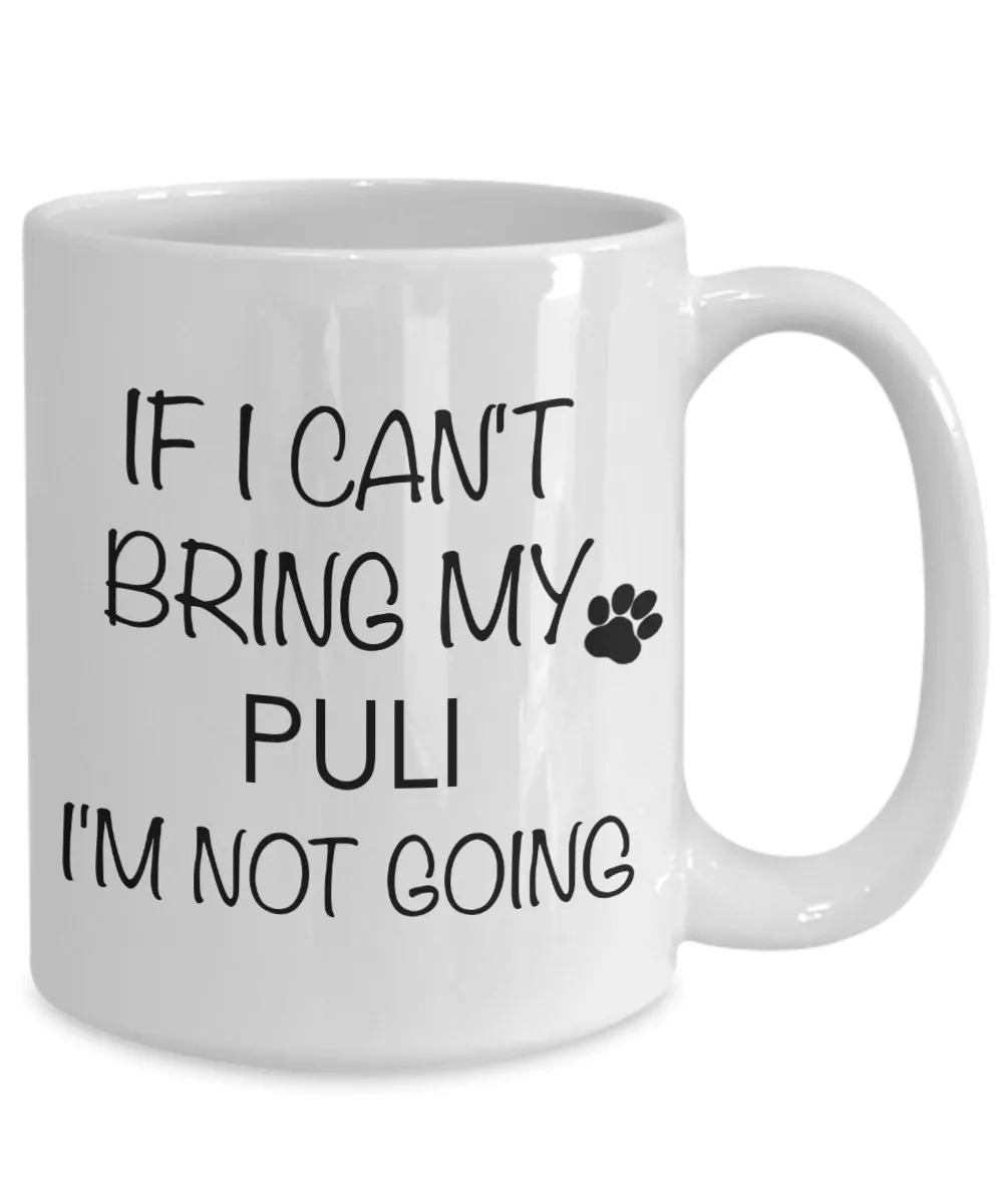 Puli Dog Gifts If I Can't Bring My Puli I'm Not Going  Mug Ceramic Coffee Cup