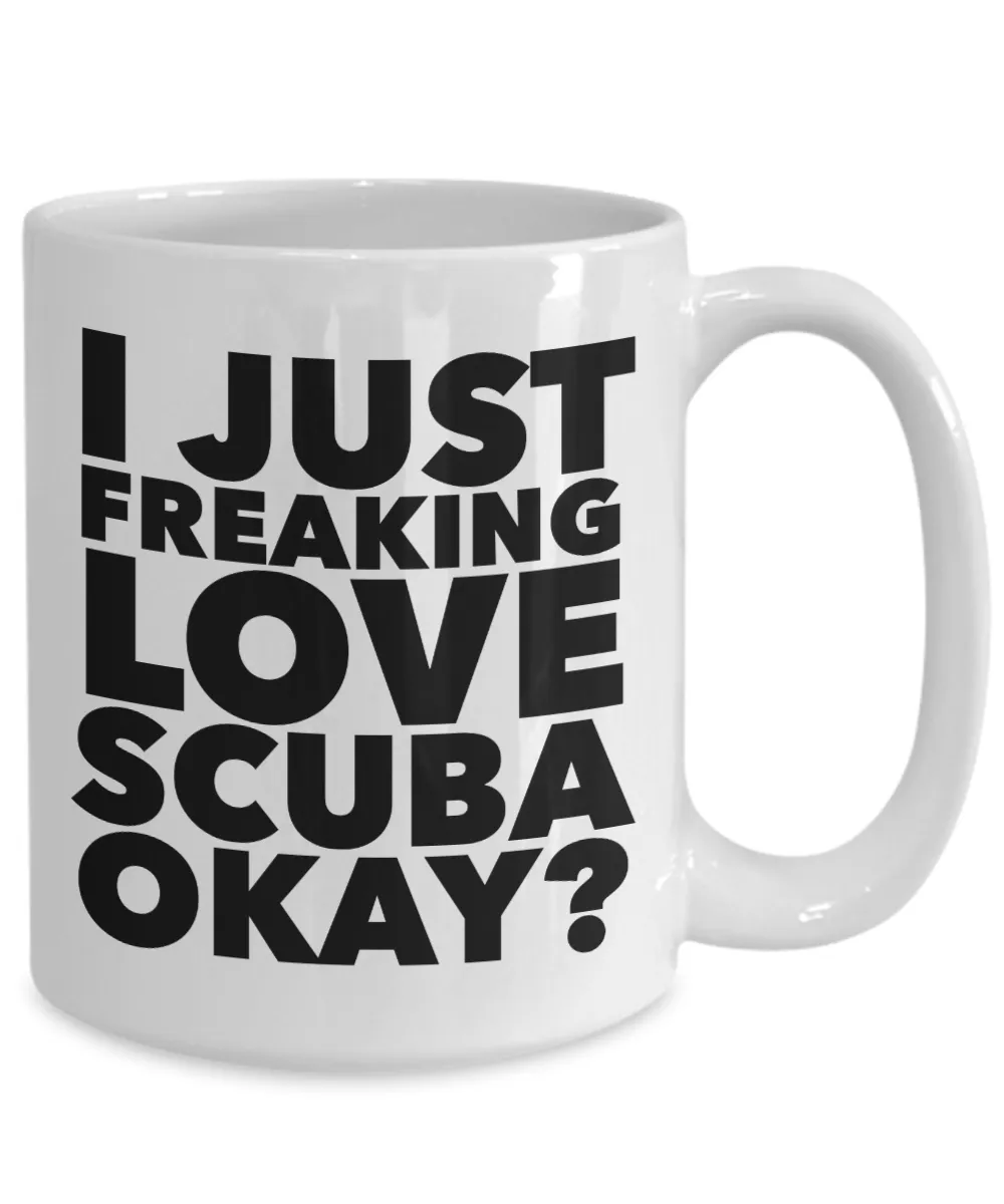 Scuba Diver Gifts I Just Freaking Love Scuba Okay Funny Mug Ceramic Coffee Cup
