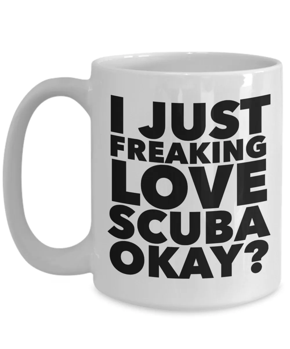 Scuba Diver Gifts I Just Freaking Love Scuba Okay Funny Mug Ceramic Coffee Cup