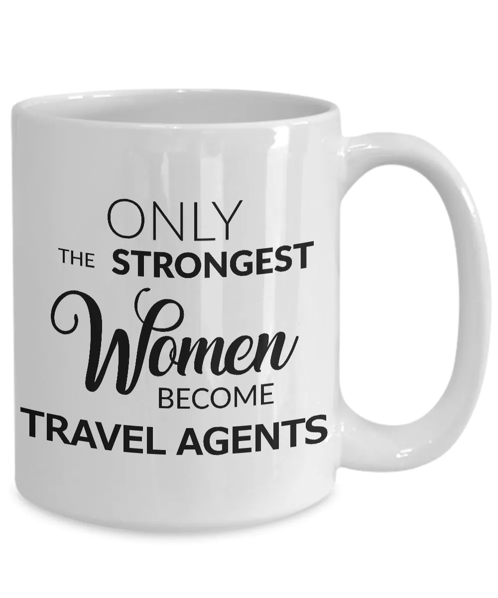 Travel Agent Mug - Only the Strongest Women Become Travel Agents Coffee Mug