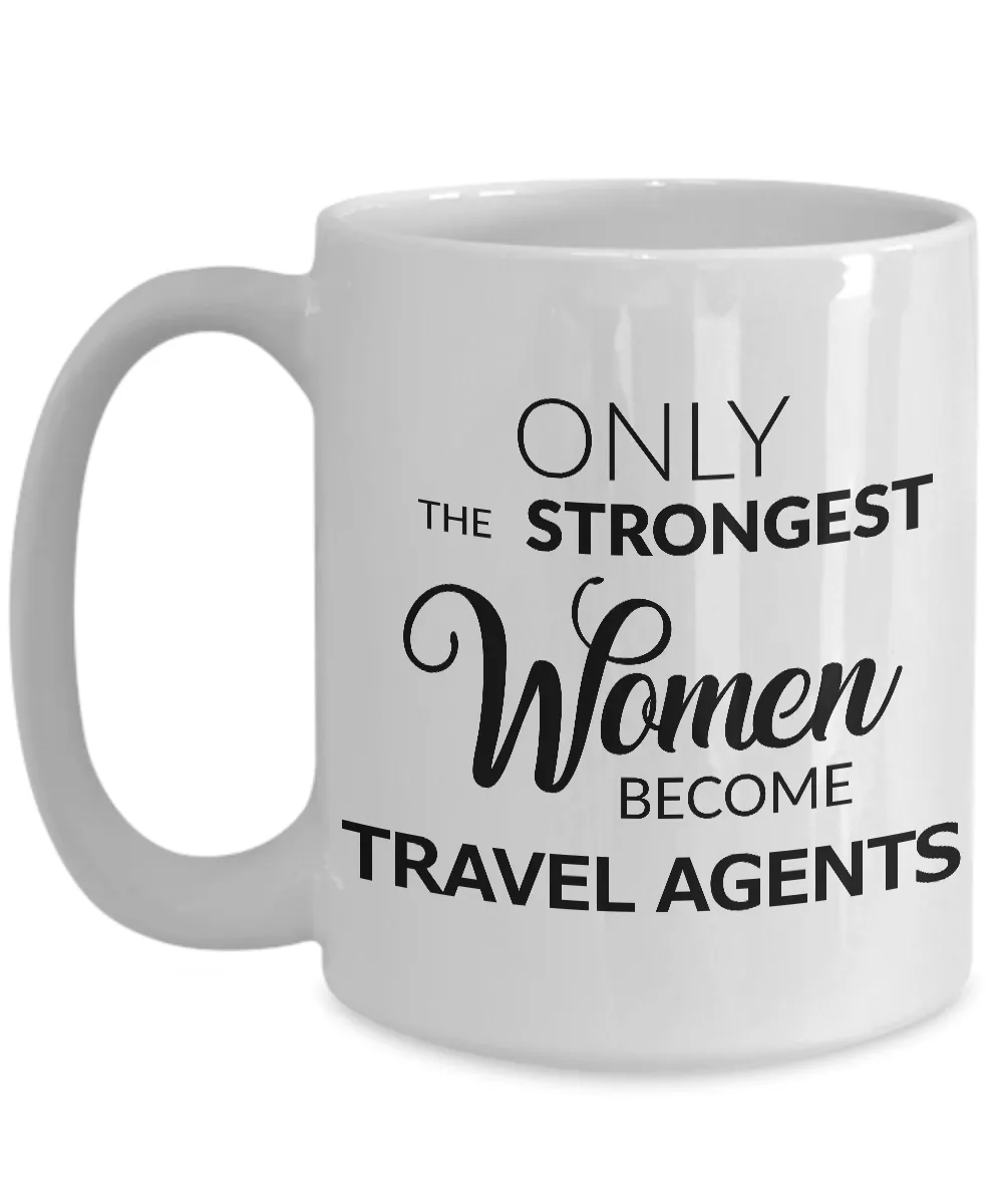 Travel Agent Mug - Only the Strongest Women Become Travel Agents Coffee Mug
