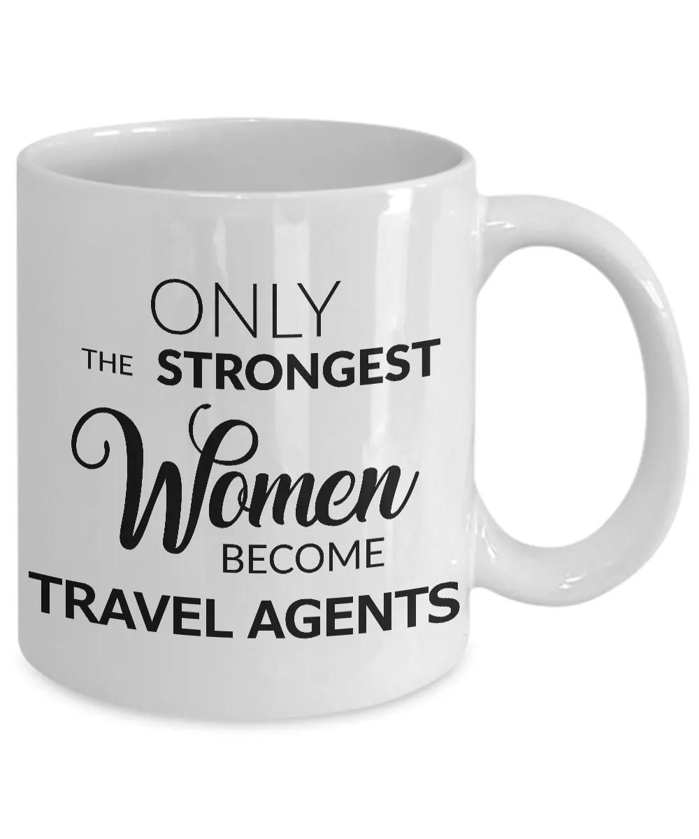 Travel Agent Mug - Only the Strongest Women Become Travel Agents Coffee Mug