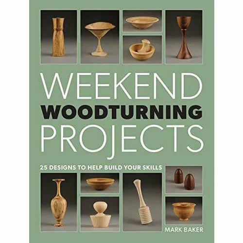 Weekend Woodturning Projects By Mark Baker