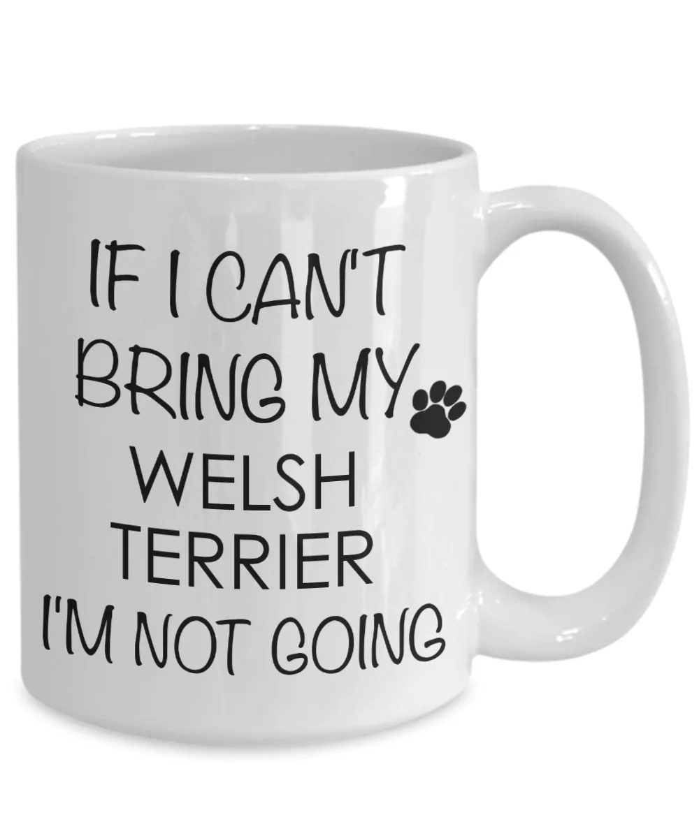 Welsh Terrier Dog Gifts If I Can't Bring My I'm Not Going Mug Ceramic Coffee Cup