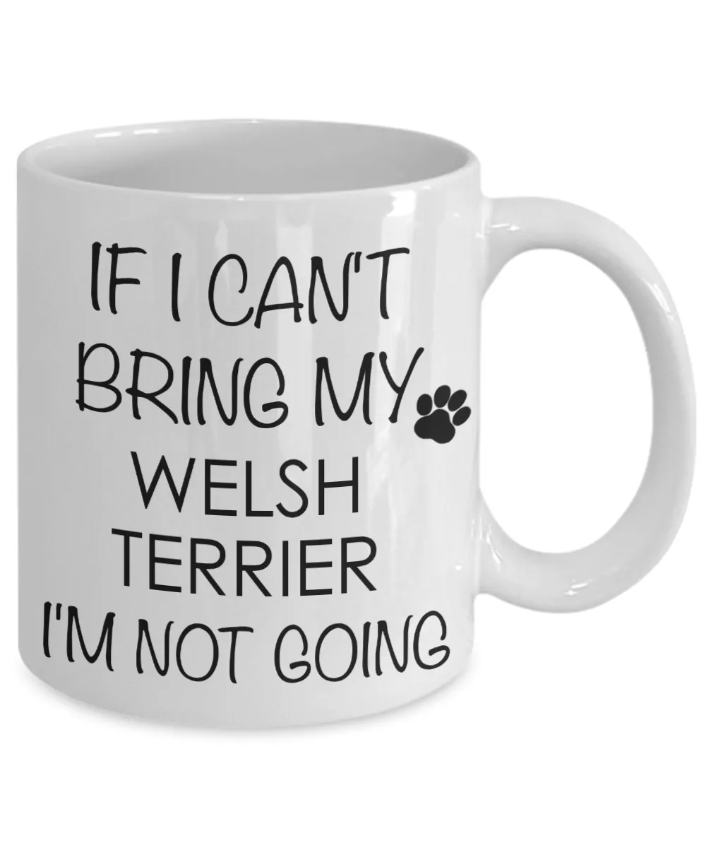 Welsh Terrier Dog Gifts If I Can't Bring My I'm Not Going Mug Ceramic Coffee Cup